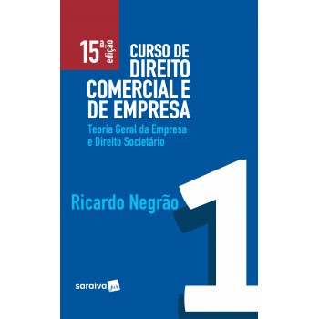 Curso De Direito Comercial E De Empresa - 15ª Edição De 2019: Teoria Geral Da Empresa E Direito Societário