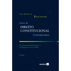 Curso De Direito Constitucional Contemporâneo - 8ª Edição De 2019: Os Conceitos Fundamentais E A Construção Do Novo Modelo