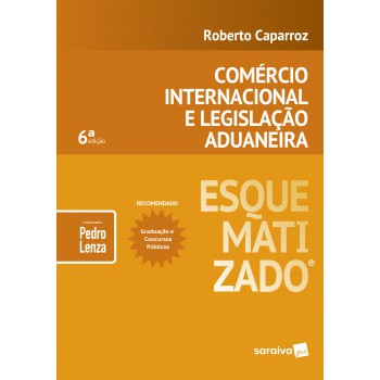 Comércio Internacional E Legislação Aduaneira Esquematizado® - 6ª Edição De 2019