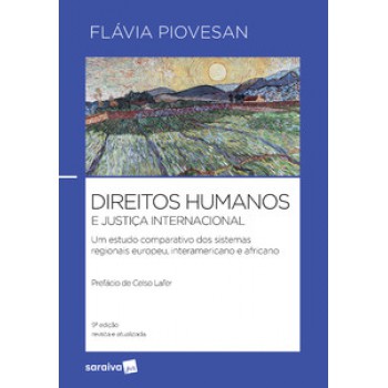 Direitos Humanos E Justiça Internacional: Um Estudo Comparativo Dos Sistemas Regionais Europeu, Interamericano E Africano