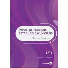 Impostos Federais, Estaduais E Municipais - 7ª Edição De 2019