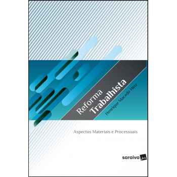 Reforma Trabalhista - 1ª Edição De 2019: Aspectos Materiais E Processuais