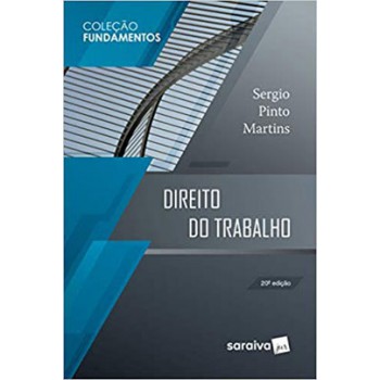 Direito Do Trabalho - 20ª Edição De 2019: Em Conformidade Também Com Lei N. 13.509, De 22-11-2017 : Adoção