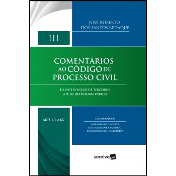 Comentários Ao Código De Processo Civil - Volume Iii: Da Intervenção De Terceiros Até Da Defensoria Pública - Arts. 119 A 187