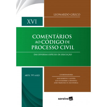 Comentários Ao Código De Processo Civil: Das Diversas Espécies De Execução - Disposições Gerais Até Obrigação De Não Fazer - Xvi Artigos 797 A 823