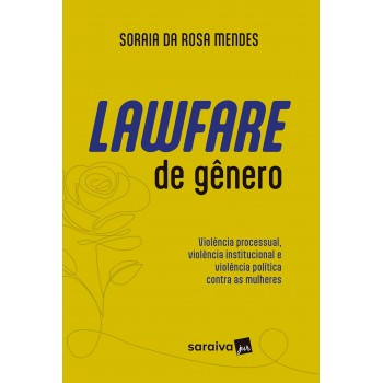 Lawfare De Gênero-violência Processual, Institucional E Política Contra As Mulheres 1ª Edição 2024