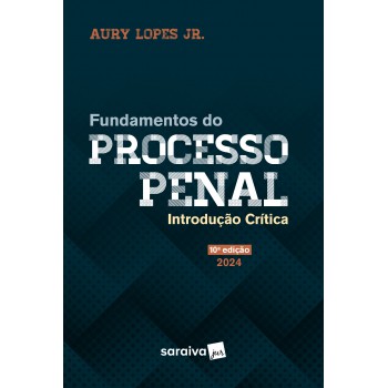 Fundamentos Do Processo Penal - Intordução Crítica - 10ª Edição 2024