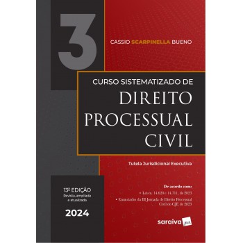 Curso Sistematizado De Direito Processual Civil - Tutela Jurisdicional Executiva - Vol. 3 - 13ª Edição 2024