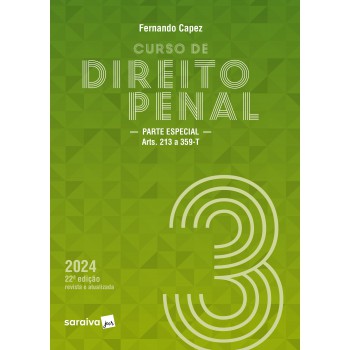 Curso De Direito Penal - Vol. 3 - Parte Especial Arts. 213 A 359-t - 22 Edição 2024