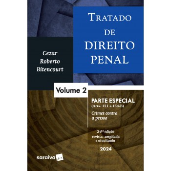 Tratado De Direito Penal - Parte Especial - Crimes Contra A Pessoa - Vol. 2 - 24 Edição 2024