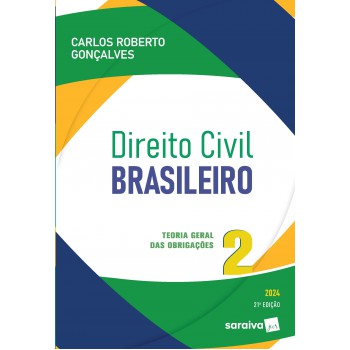 Direito Civil Brasileiro: Teoria Geral Das Obrigações - 21ª Edição 2024