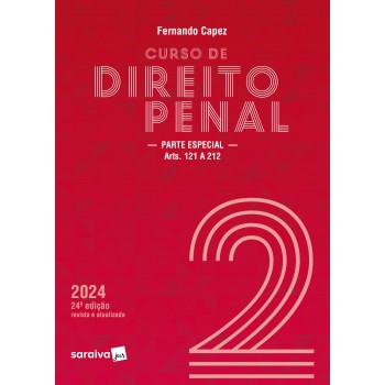 Curso De Direito Penal - Vol. 2 - Parte Especial Arts. 121 A 212 - 24 Edição 2024