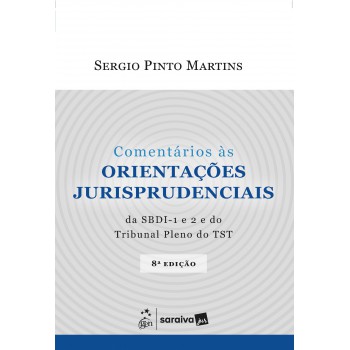 Comentários As Orientações Jurisprudenciais Da Sbdi - 1 E 2 E Do Tribunal Pleno Do Tst - 8ª Edição 2025