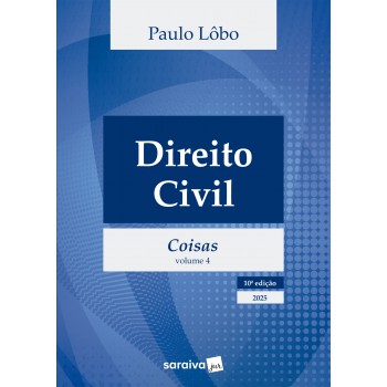 Direito Civil - Coisas - Vol.4 - 10ª Edição 2025