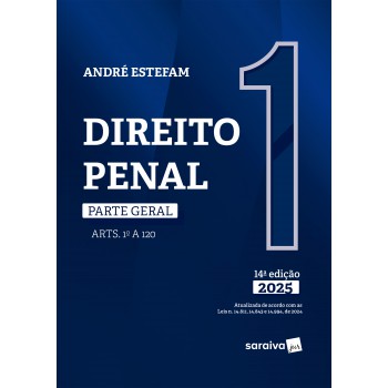 Direito Penal - Parte Geral - Arts. 1º A 120 - Vol.1 - 14ª Edição 2025