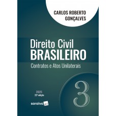 Direito Civil Brasileiro - Contratos E Atos Unilaterais - Vol.3 - 22ª Edição 2025
