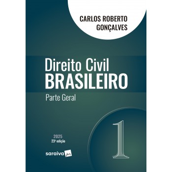Direito Civil Brasileiro - Parte Geral - Vol.1 - 23ª Edição 2025