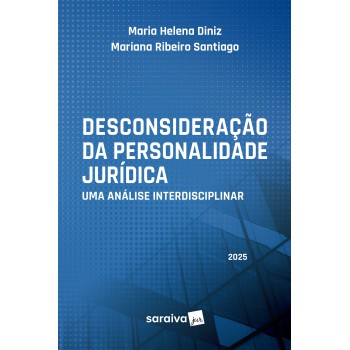 Desconsideração Da Personalidade Jurídica: Uma Análise Interdisciplinar - 1ª Edição 2025