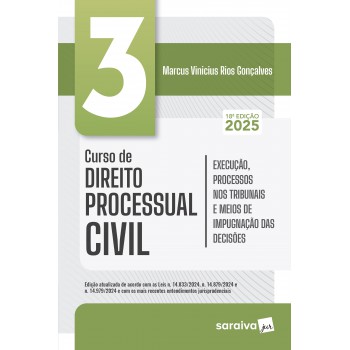 Curso De Direito Processual Civil - Execução, Processos Nos Tribunais Vol.3 - 18ª Edição 2025