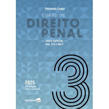 Curso De Direito Penal - Parte Especial: Arts. 213 A 359-t - Vol.3 - 23ª Edição 2025
