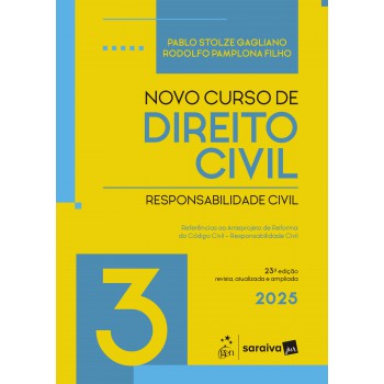 Novo Curso De Direito Civil - Vol.3 - Responsabilidade Civil - 23ª Edição 2025