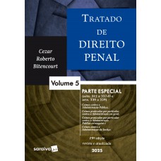 Tratado De Direito Penal - Parte Especial - Vol.5 - 19ª Edição 2025 Tratado De Direito Penal - Parte Especial - Vol.5 - 19ª Edição 2025
