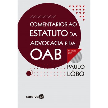 Comentários Ao Estatuto Da Advocacia E Da Oab - 17ª Edição 2025