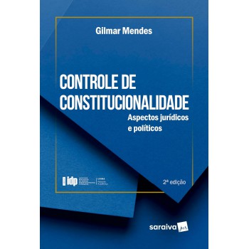 Série Idp-controle De Constitucionalidade: Aspectos Jurídicos E Políticos