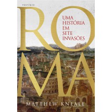 Roma - Uma História Em Sete Invasões