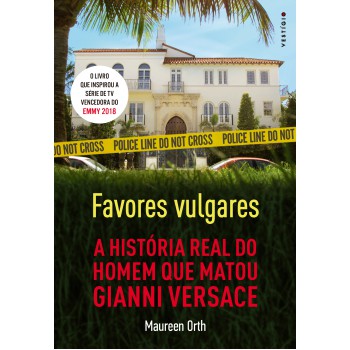 Favores Vulgares - A História Real Do Homem Que Matou Gianni Versace