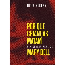 Por que crianças matam – A história de Mary Bell