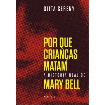 Por que crianças matam – A história de Mary Bell