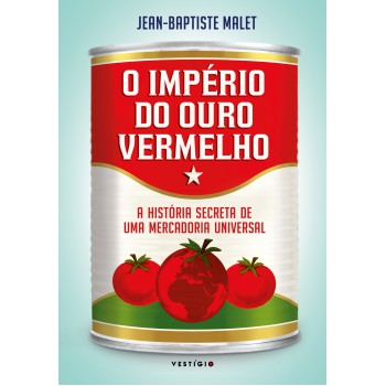 O Império Do Ouro Vermelho: A História Secreta De Uma Mercadoria Universal