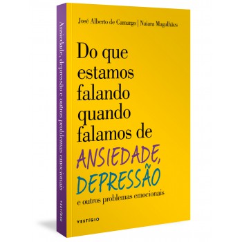 Do Que Estamos Falando Quando Falamos De Ansiedade, Depressão E Outros Problemas Emocionais
