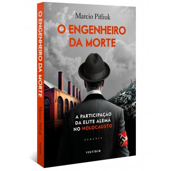 O Engenheiro Da Morte: A Participação Da Elite Alemã No Holocausto