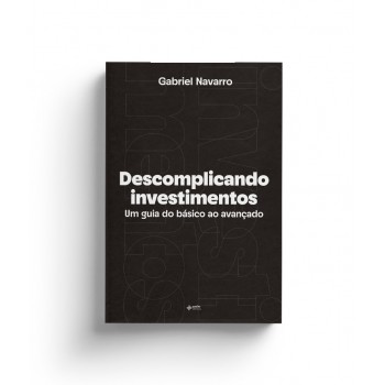 Descomplicando Investimentos: Um Guia Do Básico Ao Avançado