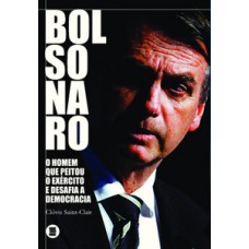 BOLSONARO: O HOMEM QUE PEITOU O EXÉRCITO E DESAFIA A DEMOCRACIA