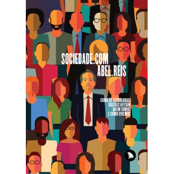 Sociedade.com: Como As Tecnologias Digitais Afetam Quem Somos E Como Vivemos