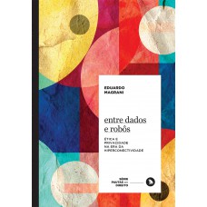 Entre Dados E Robôs: ética E Privacidade Na Era Da Hiperconectividade
