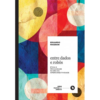 Entre Dados E Robôs: ética E Privacidade Na Era Da Hiperconectividade