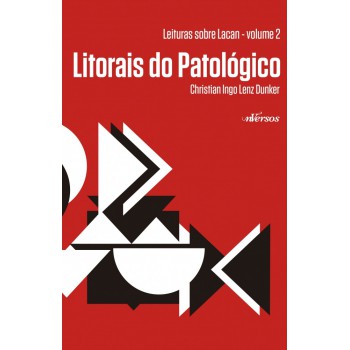 Litorais Do Patológico: Leituras Sobre Lacan - Volume 2