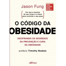 O Código Da Obesidade: Decifrando Os Segredos Da Prevenção E Cura Da Obesidade