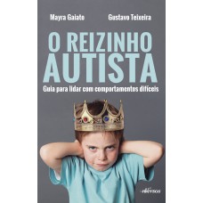 O Reizinho Autista: Guia Para Lidar Com Comportamentos Difíceis