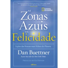 Zonas Azuis Da Felicidade: Lições Das Pessoas Mais Felizes Do Planeta