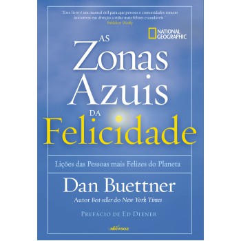 Zonas Azuis Da Felicidade: Lições Das Pessoas Mais Felizes Do Planeta