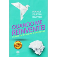 Quando Me Reinventei: Lições De Pessoas E Empresas