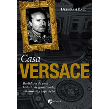 Casa Versace: Bastidores De Uma História De Genialidade, Assassinato E Superação