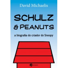 Schulz E Peanuts: A Biografia Do Criador Do Snoopy