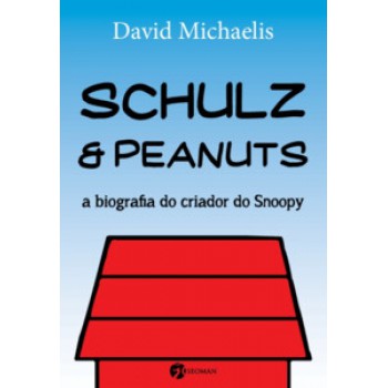 Schulz E Peanuts: A Biografia Do Criador Do Snoopy