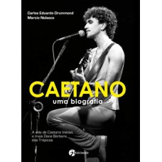 Caetano: Uma Biografia - A Vida De Caetano Veloso, O Mais Doce Bárbaro Dos Trópicos